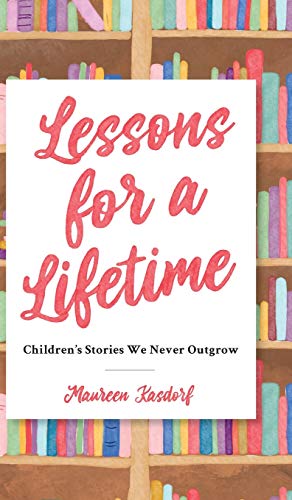 Lessons for a Lifetime  Children's Stories We Never Outgrow [Hardcover]