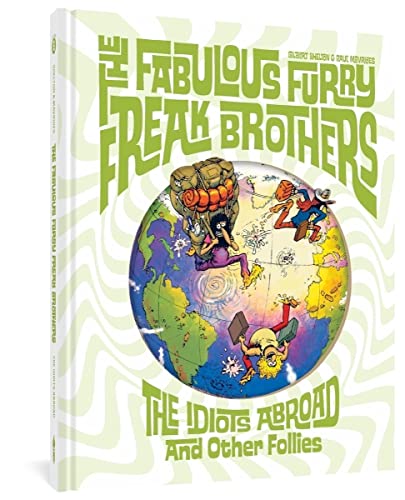 The Fabulous Furry Freak Brothers The Idiots Abroad and Other Follies [Hardcover]