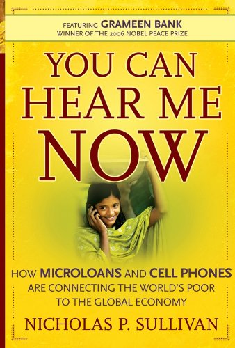 You Can Hear Me Now How Microloans and Cell Phones are Connecting the World's P [Hardcover]