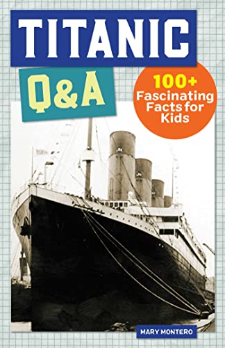 Titanic Q&A 100+ Fascinating Facts for Kids [Hardcover]