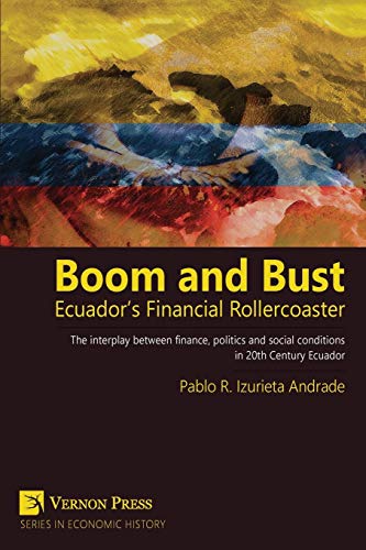 Boom And Bust Ecuador's Financial Rollercoaster (vernon Series In Economic Hist [Paperback]