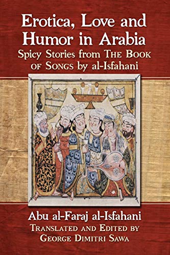 Erotica, Love And Humor In Arabia Spicy Stories From The Book Of Songs By Al-Is [Paperback]