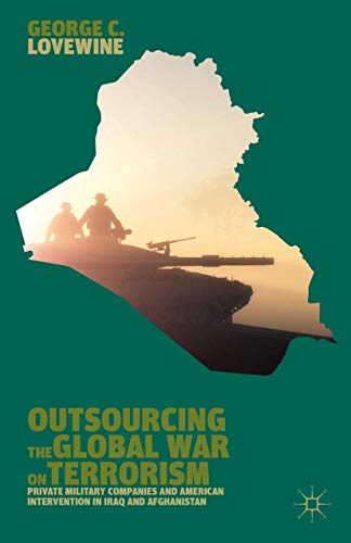 Outsourcing the Global War on Terrorism Private Military Companies and American [Hardcover]