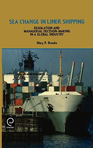 Sea Change in Liner Shipping  Regulation and Managerial Decision-Making in a Gl [Hardcover]