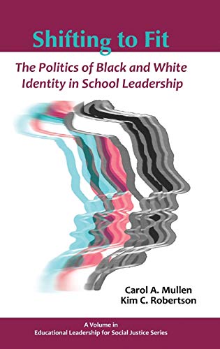 Shifting To Fit The Politics Of Black And White Identity In School Leadership ( [Hardcover]