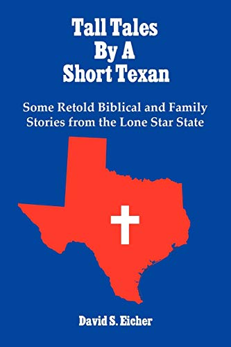 Tall Tales by a Short Texan  Some Retold Biblical and Family Stories from the L [Unknown]
