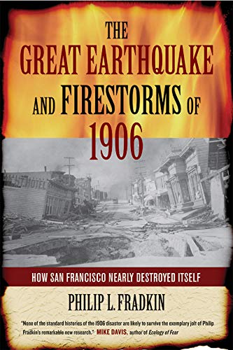 The Great Earthquake and Firestorms of 1906 How San Francisco Nearly Destroyed  [Paperback]