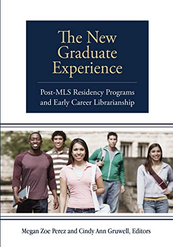 The New Graduate Experience Post-MLS Residency Programs and Early Career Librar [Paperback]