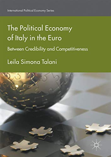 The Political Economy of Italy in the Euro Between Credibility and Competitiven [Hardcover]
