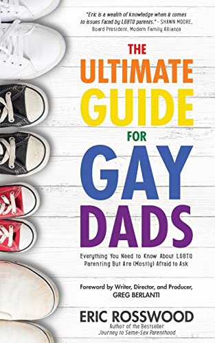 The Ultimate Guide for Gay Dads Everything You Need to Know About LGBTQ Parenti [Paperback]