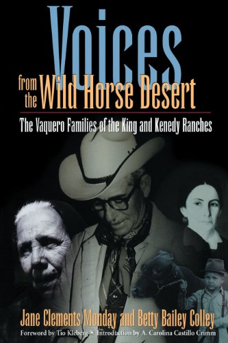 Voices from the Wild Horse Desert The Vaquero Families of the King and Kenedy R [Paperback]