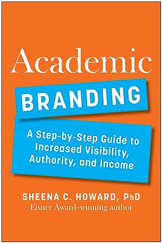 Academic Branding A Step-by-Step Guide to Increased Visibility, Authority, and  [Hardcover]