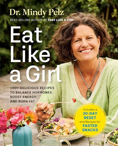 Eat Like a Girl 100+ Delicious Recipes to Balance Hormones, Boost Energy, and B [Hardcover]