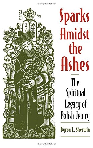 Sparks Amidst the Ashes The Spiritual Legacy of Polish Jewry [Hardcover]