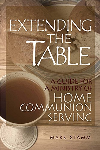 Extending The Table A Guide For A Ministry Of Home Communion Serving [Perfect Paperback]