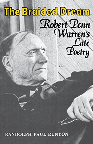 The Braided Dream Robert Penn Warren's Late Poetry [Paperback]