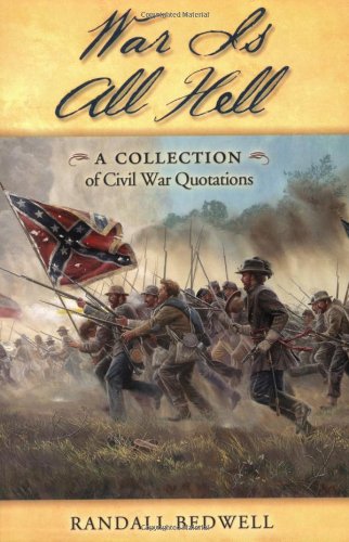War Is All Hell A Collection of Civil War Facts and Quotes [Paperback]