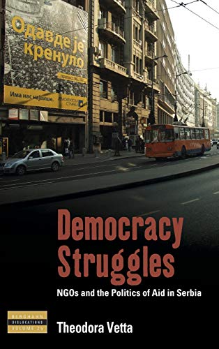 Democracy Struggles NGOs and the Politics of Aid in Serbia [Hardcover]