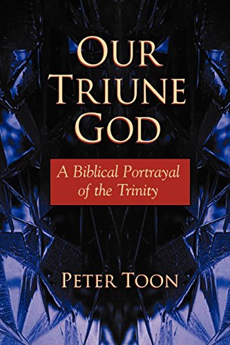 Our Triune God A Biblical Portrayal Of The Trinity [Paperback]