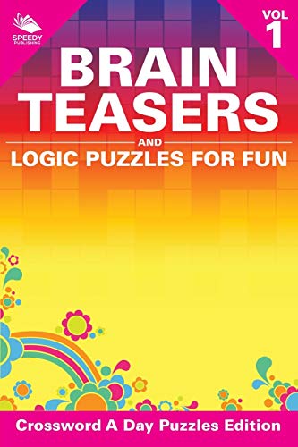 Brain Teasers and Logic Puzzles for Fun Vol 1  Crossword a Day Puzzles Edition [Paperback]