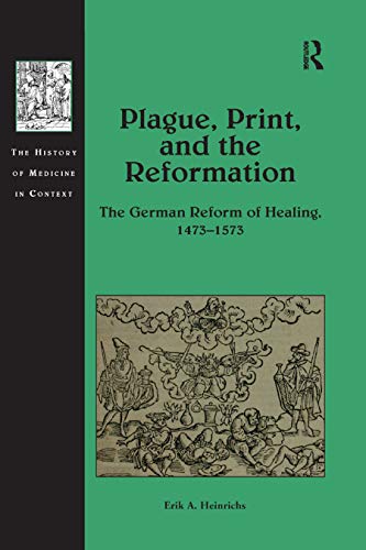 Plague, Print, and the Reformation The German Reform of Healing, 14731573 [Paperback]