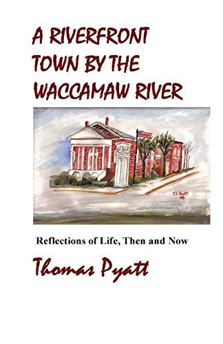 Riverfront Town by the Waccamaw River  Reflections of Life, Then and Now [Paperback]