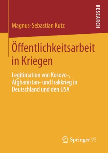 ffentlichkeitsarbeit in Kriegen Legitimation von Kosovo-, Afghanistan- und Ira [Paperback]