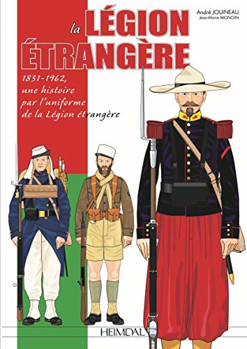 La Legion Etrangere 1831-1962, Une Histoire Par L'Uniforme De La Legion Etrange [Hardcover]