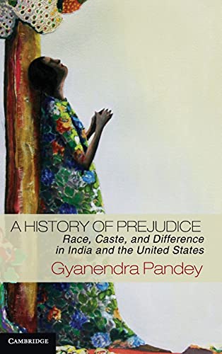 A History of Prejudice Race, Caste, and Difference in India and the United Stat [Hardcover]