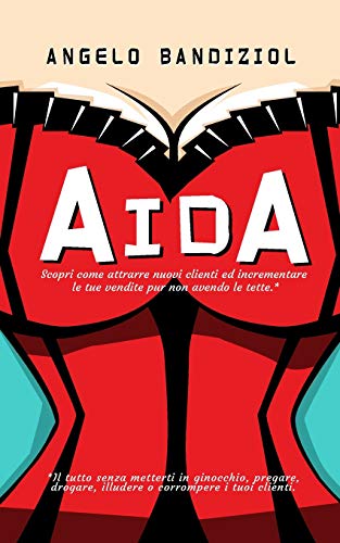 Aida Scopri Come Attrarre Nuovi Clienti Ed Incrementare Le Tue Vendite Pur Non  [Paperback]