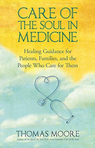 Care of The Soul In Medicine Healing Guidance for Patients, Families, and the P [Paperback]