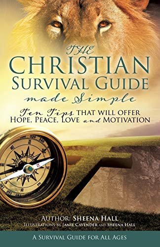Christian Survival Guide Made Simple  Ten Tips That Will Offer Hope, Peace, Lov [Paperback]