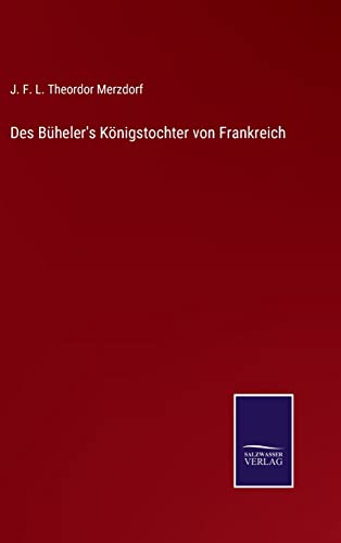 Des Buheler's Koenigstochter Von Frankreich