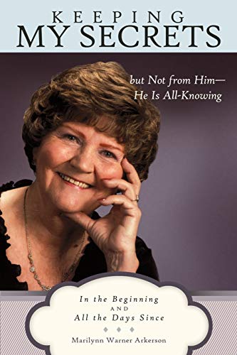 Keeping My Secrets but Not from Him-He Is All-Knowing  In the Beginning and All [Paperback]