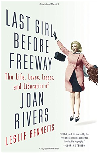 Last Girl Before Freeway The Life, Loves, Losses, and Liberation of Joan Rivers [Hardcover]