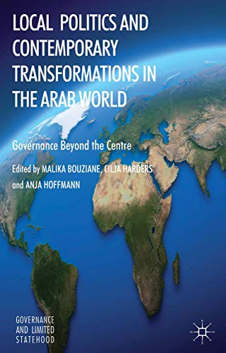 Local Politics and Contemporary Transformations in the Arab World Governance Be [Hardcover]