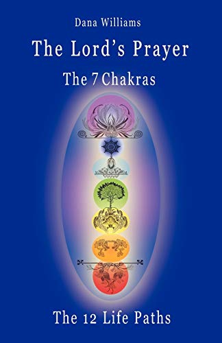 The Lord's Prayer, The Seven Chakras, The Twelve Life Paths The Prayer Of Chris [Paperback]