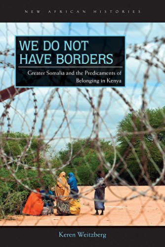 We Do Not Have Borders Greater Somalia and the Predicaments of Belonging in Ken [Paperback]