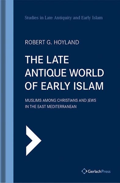 The Late Antique World of Early Islam Muslims Among Christians and Jews in the  [Hardcover]