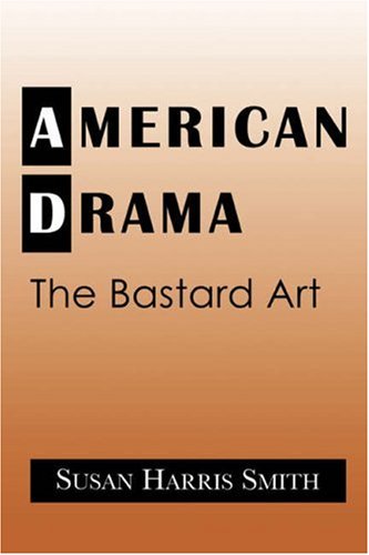 American Drama The Bastard Art [Paperback]