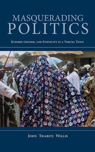 Masquerading Politics Kinship, Gender, and Ethnicity in a Yoruba Town [Hardcover]