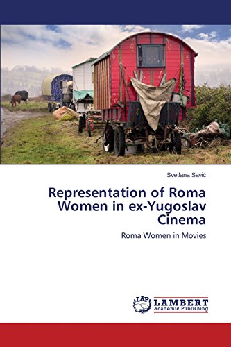 Representation Of Roma Women In Ex-Yugoslav Cinema [Paperback]