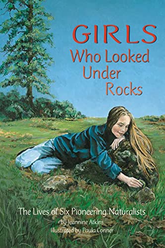 Girls Who Looked Under Rocks The Lives of Six Pioneering Naturalists [Paperback]