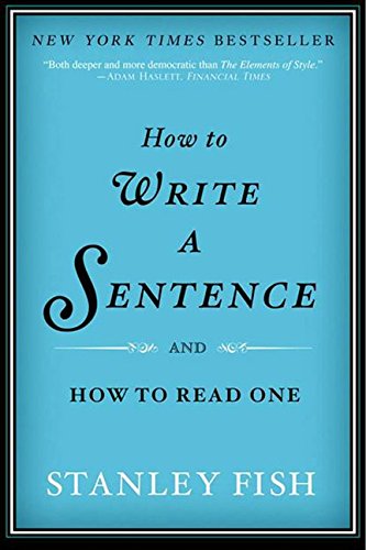 How to Write a Sentence: And How to Read One [Paperback]