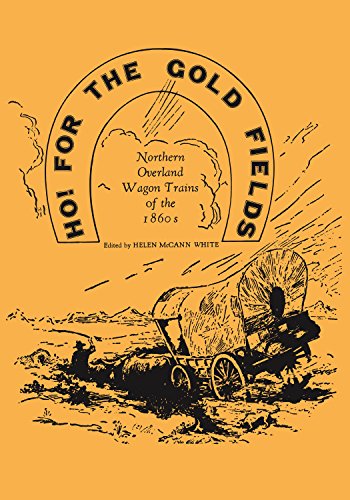 Ho For the Gold Fields Northern Overland Wagon Trains of the 1860s [Paperback]