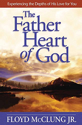 The Father Heart Of God Experiencing The Depths Of His Love For You [Paperback]