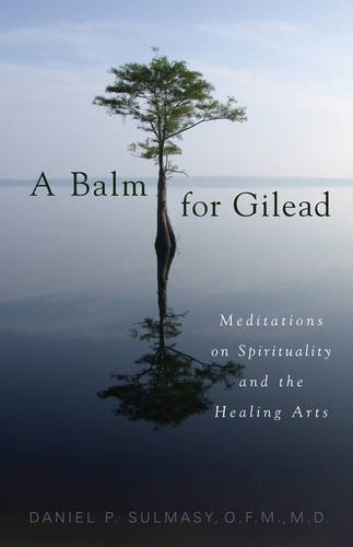 A Balm For Gilead Meditations On Spirituality And The Healing Arts [Paperback]