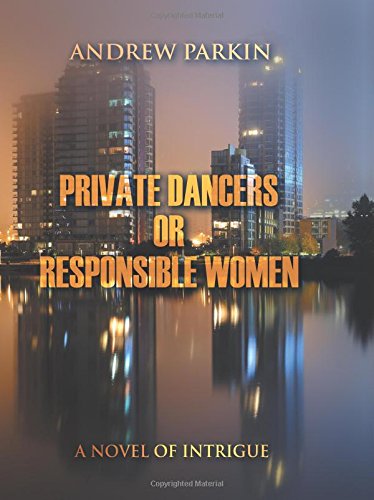 Private Dancers Or Responsible Women A Novel Of Intrigue [Hardcover]