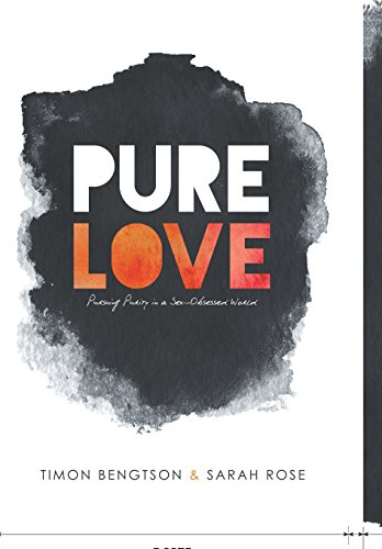 Pure Love Pursuing Purity In A Sex-Obsessed World [Hardcover]