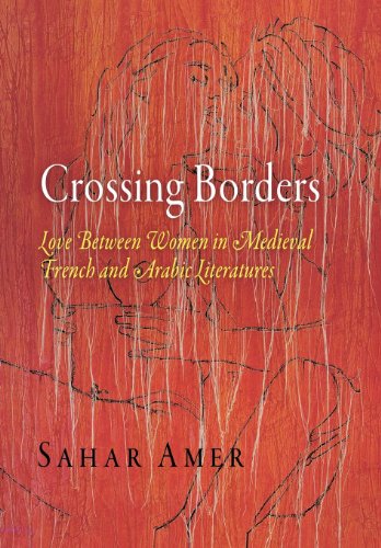 Crossing Borders Love Between Women in Medieval French and Arabic Literatures [Hardcover]